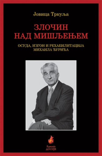 Zločin nad mišljenjem – Osuda, izgon i rehabilitacija Mihaila Đurića